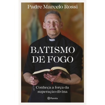 Batismo De Fogo: Conheça A Força Da Superação Divina