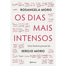 Os Dias Mais Intensos: Uma História Pessoal De Sergio Moro