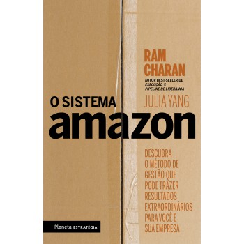 O Sistema Amazon: Descubra O Método De Gestão Que Pode Trazer Resultados Extraordinários Para Você E Sua Empresa