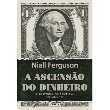 A Ascensão Do Dinheiro: A História Financeira Do Mundo - 3ª Edição