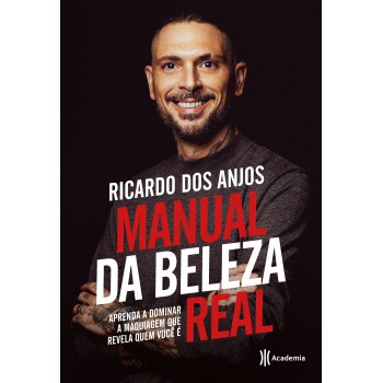 Manual Da Beleza Real: Aprenda A Dominar A Maquiagem Que Revela Quem Você é