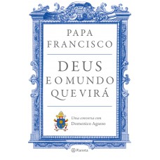 Deus E O Mundo Que Virá: Uma Conversa Com Domenico Agasso