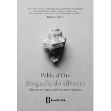 Biografia Do Silêncio: Breve Ensaio Sobre Meditação