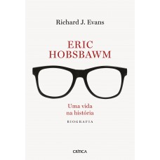 Eric Hobsbawm: Uma Vida Na História