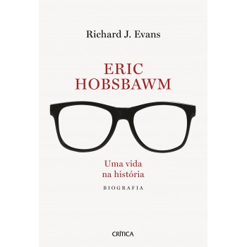 Eric Hobsbawm: Uma Vida Na História