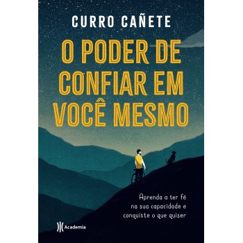 O Poder De Confiar Em Você Mesmo: Aprenda A Ter Fé Na Sua Capacidade E Conquiste O Que Quiser