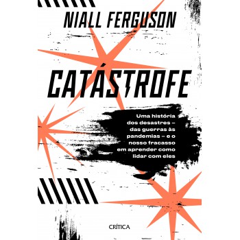 Catástrofe: Uma história de desastres – das guerras às pandemias – e o nosso fracasso em aprender como lidar com eles