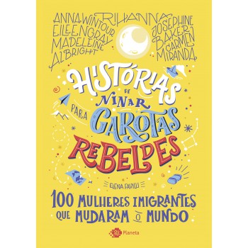 Histórias De Ninar Para Garotas Rebeldes: 100 Mulheres Imigrantes Que Mudaram O Mundo