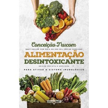 Alimentação Desintoxicante: Para Uma Vida Longa, Saudável E Plena