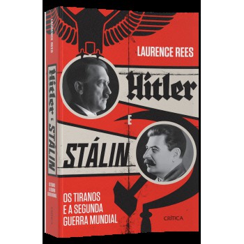 Hitler E Stalin: Os Tiranos E A Segunda Guerra Mundial