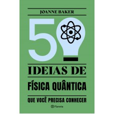 50 Ideias De Física Quântica: Conceitos De Física Quântica De Forma Fácil E Rápida