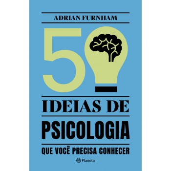 50 Ideias De Psicologia: Que Você Precisa Conhecer