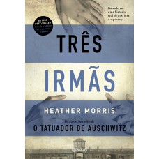 Três Irmãs: Baseado Em Uma História Real De Dor, Luta E Esperança