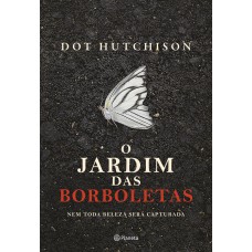 O Jardim Das Borboletas: Nem Toda Beleza Será Capturada