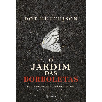 O Jardim Das Borboletas: Nem Toda Beleza Será Capturada