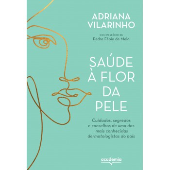 Saúde à Flor Da Pele: Cuidados, Segredos E Conselhos De Uma Das Mais Conhecidas Dermatologistas Do País