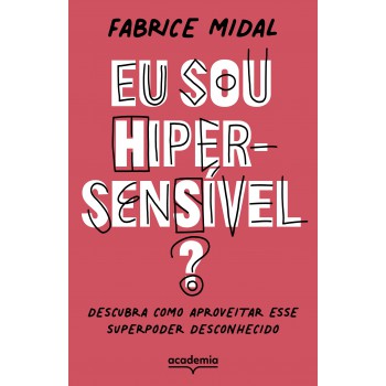 Eu Sou Hipersensível?: Descubra Como Aproveitar Esse Superpoder Desconhecido