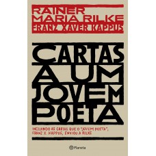 Cartas A Um Jovem Poeta: Incluindo As Cartas Que O Jovem Poeta, Franz X. Kappus, Enviou A Rilke