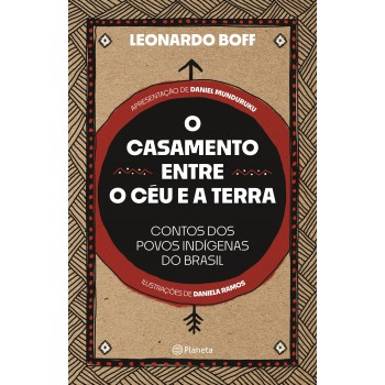 O Casamento Entre O Céu E A Terra: Contos Dos Povos Indígenas Do Brasil