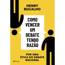 Como Vencer Um Debate Tendo Razão: Por Uma ética Do Debate Racional