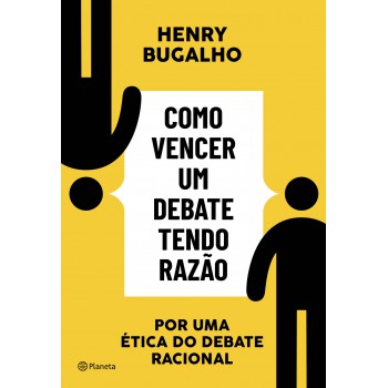 Como Vencer Um Debate Tendo Razão: Por Uma ética Do Debate Racional