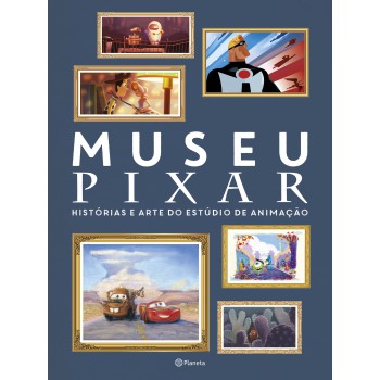 Museu Pixar: Histórias E Arte Do Estúdio De Animação