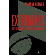 Extermínio: Duzentos Anos De Um Estado Genocida