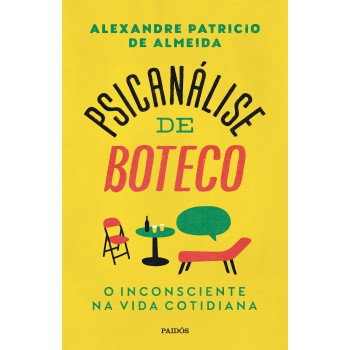 Psicanálise De Boteco: O Inconsciente Na Vida Cotidiana