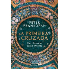 A Primeira Cruzada: Um Chamado Para O Oriente