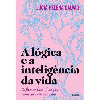 A Lógica E A Inteligência Da Vida: Reflexões Filosóficas Para Começar Bem O Seu Dia