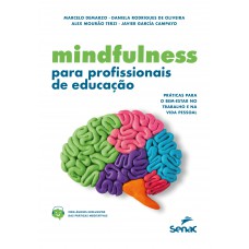 Mindfulness Para Profissionais De Educação: Práticas Para O Bem-estar No Trabalho E Na Vida Pessoal