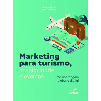 Marketing Para Turismo, Hospitalidade E Eventos: Uma Abordagem Global E Digital