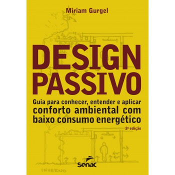 Design Passivo: Guia Para Conhecer, Entender E Aplicar Conforto Ambiental Com Baixo Consumo Energético