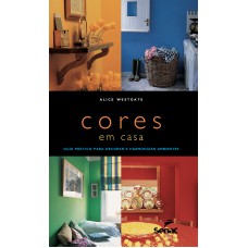 Cores Em Casa: Guia Pratico Para Decorar E Harmonizar Ambientes