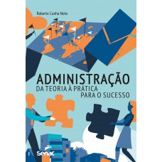 Administração: Da Teoria à Prática Para O Sucesso