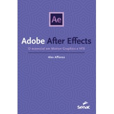 Adobe After Effects: O Essencial Em Motion Graphics E Vfx