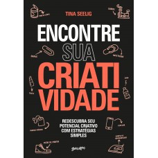 Encontre sua Criatividade: Redescubra seu potencial criativo com estratégias simples