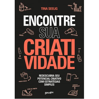 Encontre sua Criatividade: Redescubra seu potencial criativo com estratégias simples