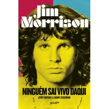 Jim Morrison: Ninguém sai vivo daqui