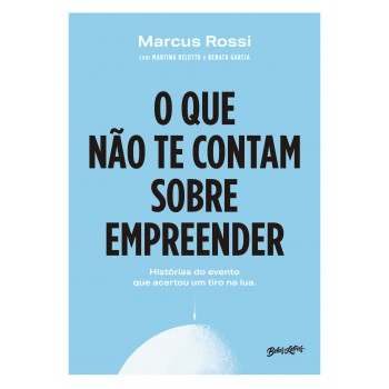 O que não te contam sobre empreender: histórias do evento que acertou um tiro na Lua