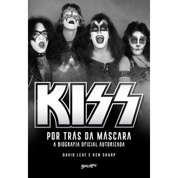 Kiss – Por trás da máscara: A biografia oficial