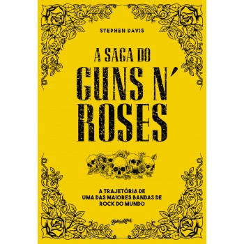 A saga do Guns N Roses: A trajetória de uma das maiores bandas de rock do mundo