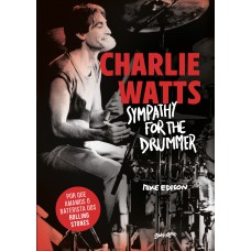 Charlie Watts: Sympathy for the drummer (em português): Por que amamos o baterista dos Rolling Stones