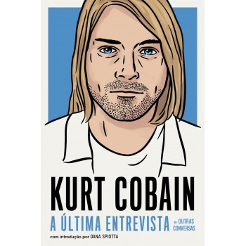 Kurt Cobain: A última Entrevista E Outras Conversas