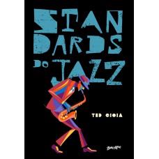 Standards Do Jazz: O Guia Essencial Para O Repertório Dos C?nones Do Jazz