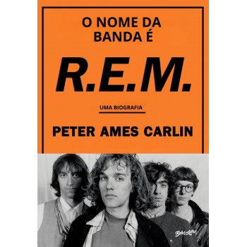 O Nome Da Banda é R.e.m.: (edição Em Capa Dura)