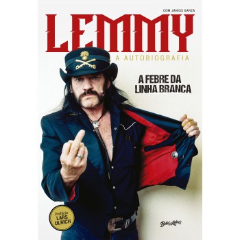 Lemmy Kilmister - A Febre Da Linha Branca (white Line Ever): A Autobiografia