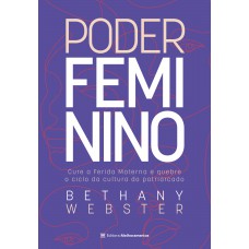 Poder Feminino: Cure A Ferida Materna E Quebre O Ciclo Da Cultura Do Patriarcado