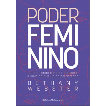 Poder Feminino: Cure A Ferida Materna E Quebre O Ciclo Da Cultura Do Patriarcado