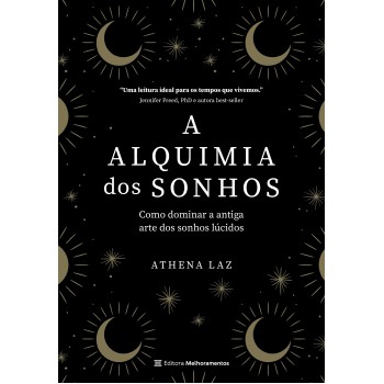 A Alquimia Dos Sonhos: Como Dominar A Antiga Arte Dos Sonhos Lúcidos